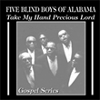 Album cover art for the aim release Take My Hand Precious Lord4 by Five Blind Boys Of Alabama